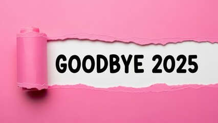 Torn pink paper revealing the message goodbye 2025 on a white background symbolizing transition, change, reflection, and the end of the year