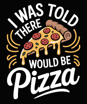 Naklejki I Was Told There Would Be Pizza Funny Pizza Lover