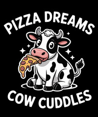 Pizza Dreams Cow Cuddles. Funny Pizza And Cow Lovers