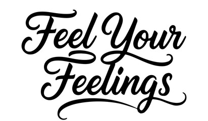Calligraphy quote “Feel Your Feelings” in decorative script style