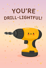 Cute drill character with a You're drill-lightful! pun card