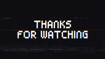 Thanks For Watching Glitch Text Animation on Black Background. Ideal for video outros, YouTube channels, gaming streams, and retro content with a nostalgic aesthetic.