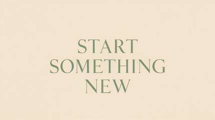 Inspiring message start something new motivational quote