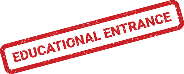 Red grunge rubber stamp with EDUCATIONAL ENTRANCE text, signifying academic admission or program registration