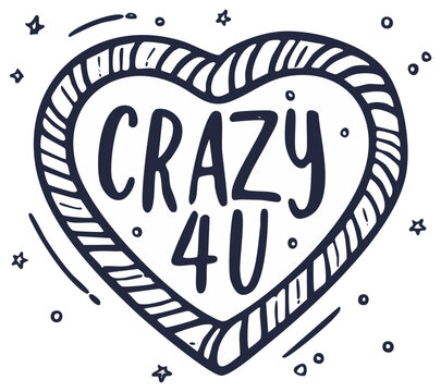 Crazy 4 U romantic love quote in a hand drawn doodle heart illustration