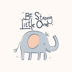 Baby elephant with soft pastel details and an uplifting quote Be Strong Little One. Vector Illustration for kids wall art, nursery prints, greeting cards, children’s apparel and baby room decor