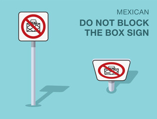 Traffic regulation rules. Isolated mexican "do not block the box" road sign. Front and top view. Flat vector illustration template.