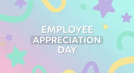 Colorful pastel background with stars and ribbons, featuring the text employee appreciation day for workplace recognition and celebration