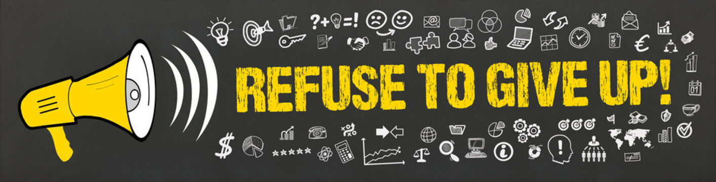 Refuse to Give Up!