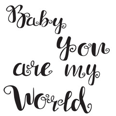 baby you are my world hand drawn lettering in modern calligraphy style, cute black text design for nursery prints, baby shower cards, newborn posters and kids room decoration