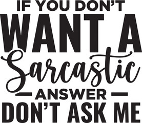 If you dont want a sarcastic answer dont ask me funny quote typography white