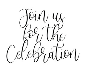 Vector elegant script lettering with Join Us For The Celebration invitation text for party and wedding announcement designs isolated on white background
