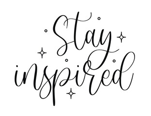 Vector hand lettering with Stay Inspired motivational phrase and star decorations for creative motivation and encouragement designs isolated on white background