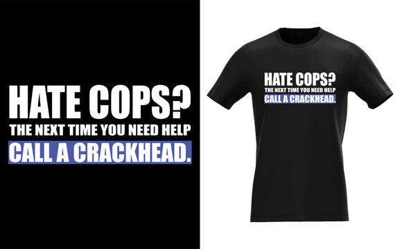 Hate Cops Call a Crackhead Tee