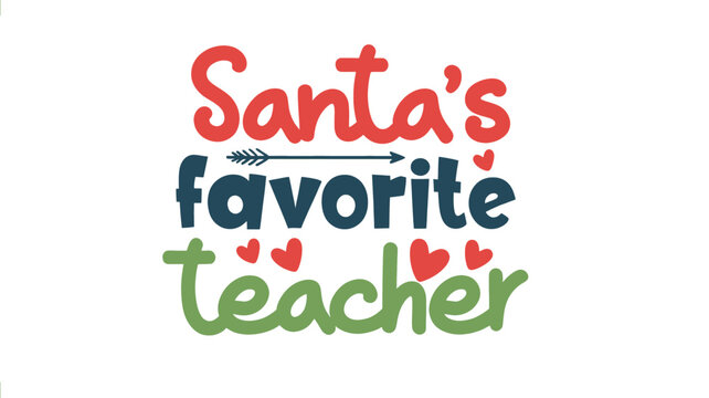 Festive santa s favorite teacher text design with colorful christmas holiday lettering and subtle heart accents silhouette