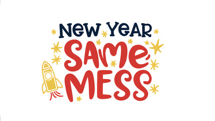 Humorous new year same mess text with a whimsical character silhouette and festive starbursts celebrating the continuation of personal chaos silhouette