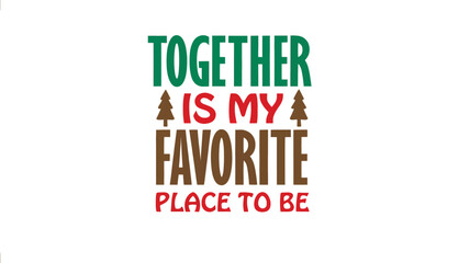 Together is my favorite place to be inspirational quote with festive christmas tree silhouettes and warm colors perfect for holiday decor and gifts silhouette