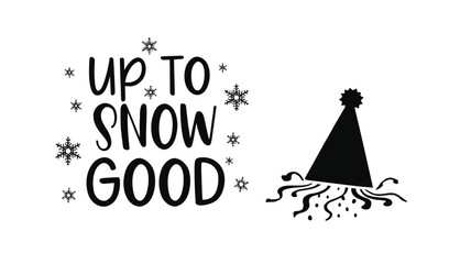Fototapeta premium Festive black and white silhouette of the phrase up to snow good with snowflakes and a party hat silhouette with streamers
