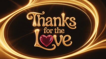 Glowing golden text on a dark background reads "Thanks for the Love" with the word "Love" featuring a shiny red heart, surrounded by swirling light trails creating a warm and romantic atmosphere