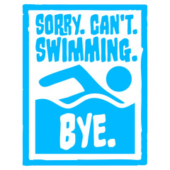 Sorry Can't Swimming Bye Funny Excuse Quote