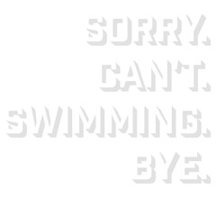 Sorry Can't Swimming Bye Funny Excuse Quote