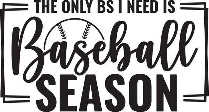 The only bs i need is baseball season typography design