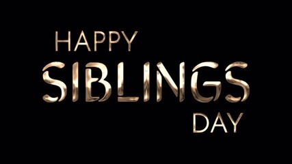 Happy Siblings Day luxury golden text with reveal blur animation on alpha channel. Ideal for overlay use of Siblings Day related projects.