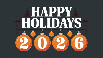 Happy Holidays 2026 Typography with Glowing Orange Christmas Ornaments on Dark Background