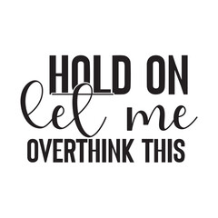 hold on let me overthink this