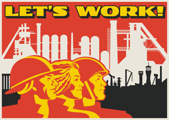 Retro Style Working Propaganda Poster, Working People, Factory, Plant, Construction Site. Vintage Placard Style Vector Illustration