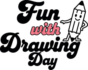 Fun with drawing day creative graphic design showcasing a cheerful cartoon pencil character happily celebrating artistic expression and educational activities with stylish retro typography.