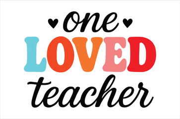 A heartfelt graphic design showcases the words one loved teacher in colorful playful and stylish typography