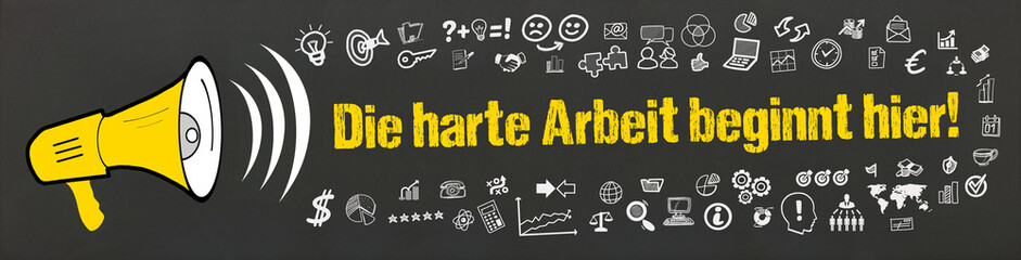 Die harte Arbeit beginnt hier!