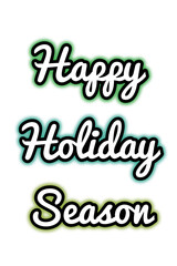 Festive holiday greeting in elegant cursive script, glowing multicolor shadows highlight cheerful words “Happy Holiday Season” arranged vertically, perfect for decorative cards, seasonal designs