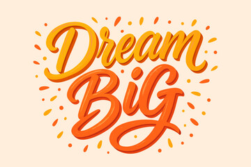 Dream Big motivational lettering showcasing bold handwritten typography. Features bright orange gradients, playful strokes