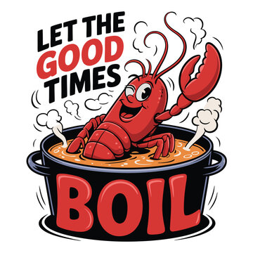 Let the Good Times Boil &ndash; Lobster Seafood Fun T-Shirt Design