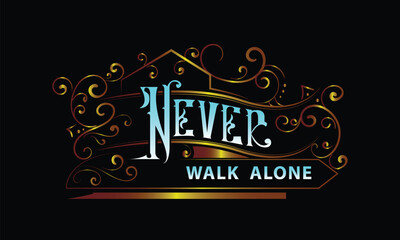 NEVER WALK ALONE lettering custom style design
