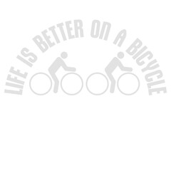 Life is better on a Bicycle Cycling Quote Sport Hobby Rider 