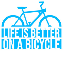 Life is better on a Bicycle Cycling Quote Sport Hobby Rider 