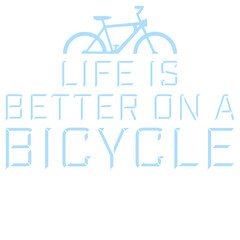 Life is better on a Bicycle Cycling Quote Sport Hobby Rider 