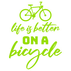 Life is better on a Bicycle Cycling Quote Sport Hobby Rider 