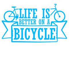 Life is better on a Bicycle Cycling Quote Sport Hobby Rider 