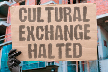"Cultural Exchange Halted" Programs suspended indefinitely. CULTURAL. EXCHANGE. HALTED. PROGRAMS. SUSPENDED.