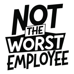Obraz premium Not the Worst Employee Motivational Quote Graphic Design