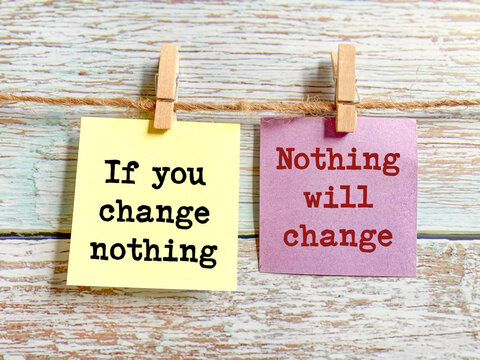 &ldquo;If you change nothing, nothing will change&rdquo;, inspirational message encouraging change, self-improvement, and positive life transformation.
