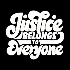 Justice belongs to everyone bold white lettering equality