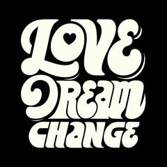 Love Dream Change stacked typography with heart stacked text