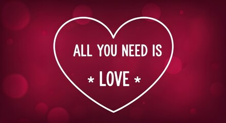 A white heart outline with the text 'ALL YOU NEED IS LOVE' inside, set against a dark red background with bokeh effects, symbolizing romance and affection.