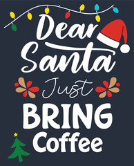 Funny Dear Santa Just Bring Coffee Christmas Quote