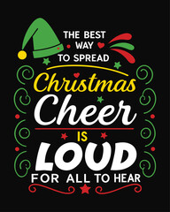 Christmas Quote Typography T-Shirt Design - The Best Way to Spread Cheer is Loud
